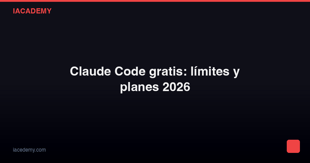 Claude Code gratis: límites y planes 2026 — IAcademy