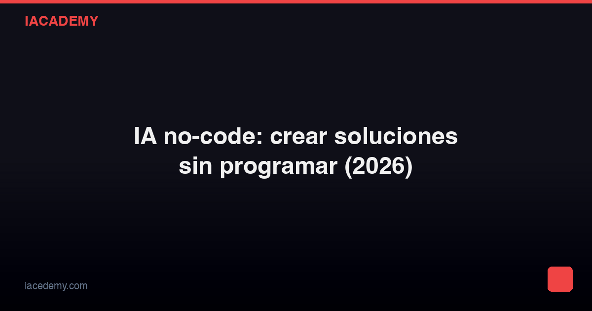 IA no-code: crear soluciones sin programar (2026) — IAcademy