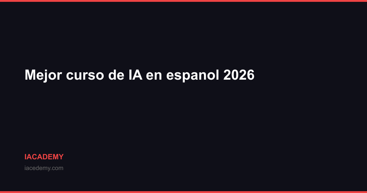 Mejor curso de IA en español 2026: guía para elegir — IAcademy